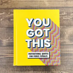 You Got This: Motivational quotes for fierce females